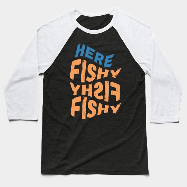 Here Fishy Fishy Fishy Baseball T-Shirt by crackdesign